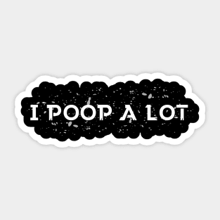 I poop a lot v4 Sticker